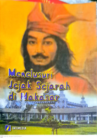 Menelusuri Jejak Sejarah di Makassar