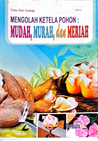 Mengolah Ketela Pohon: Mudah, Murah, dan Meriah