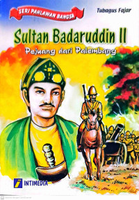 Sultan Badaruddin II Pejuang dari Palembang